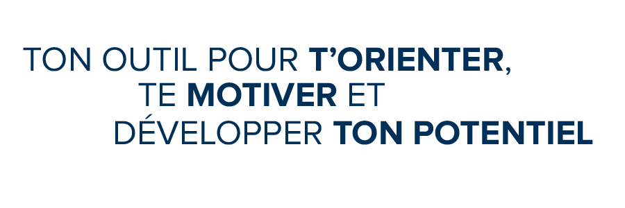 Ton outil pour t'orienter, te motiver et développer ton potentiel.