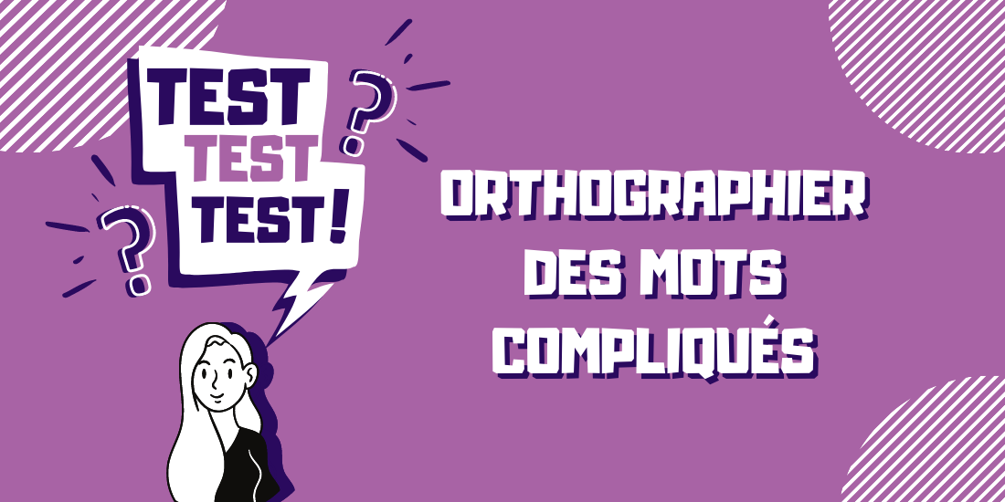 test-sauras-tu-orthographier-ces-mots-compliques